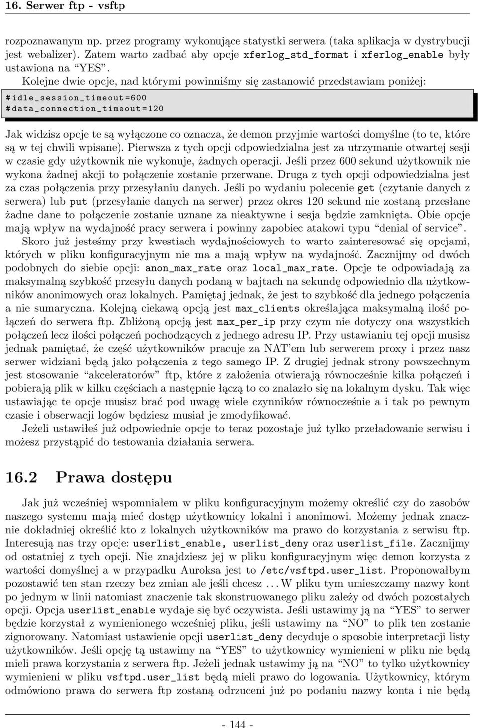 Kolejne dwie opcje, nad którymi powinniśmy się zastanowić przedstawiam poniżej: # idle_session_timeout =600 # data_connection_timeout =120 Jak widzisz opcje te są wyłączone co oznacza, że demon