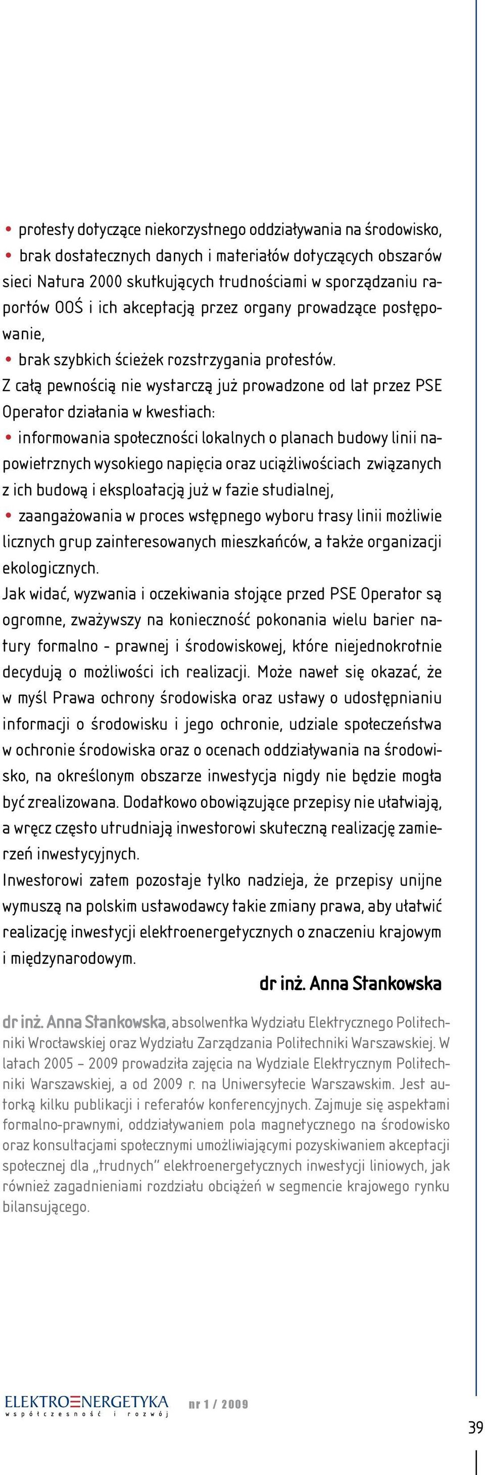 Z całą pewnością nie wystarczą już prowadzone od lat przez PSE Operator działania w kwestiach: informowania społeczności lokalnych o planach budowy linii napowietrznych wysokiego napięcia oraz