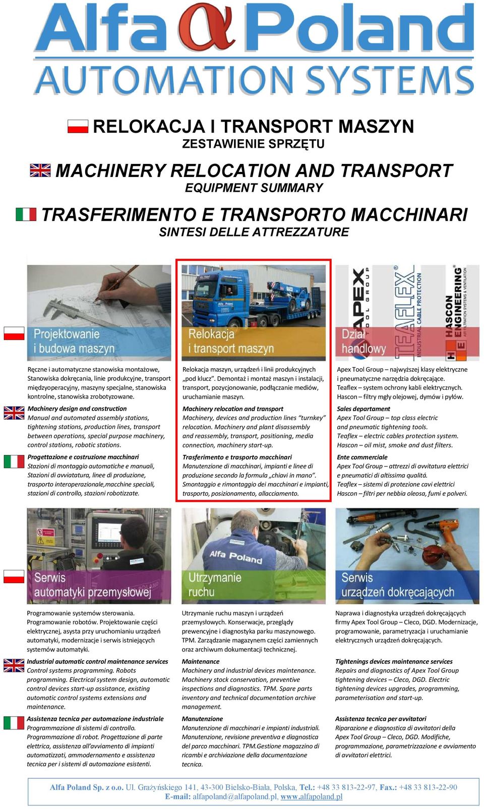 Machinery design and construction Manual and automated assembly stations, tightening stations, production lines, transport between operations, special purpose machinery, control stations, robotic