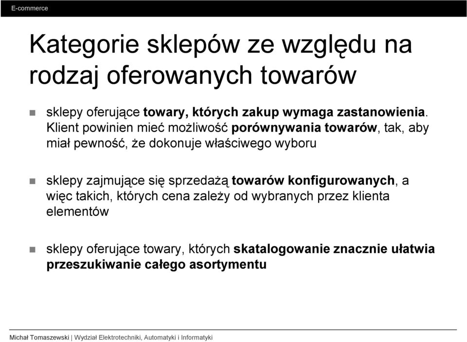 Klient powinien mieć moŝliwość porównywania towarów, tak, aby miał pewność, Ŝe dokonuje właściwego wyboru sklepy