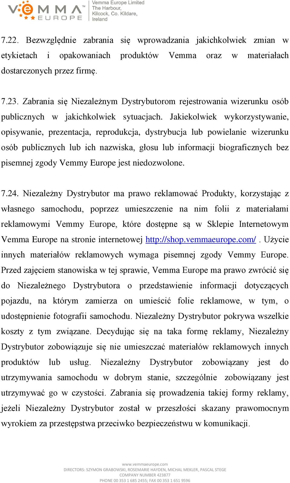 Jakiekolwiek wykorzystywanie, opisywanie, prezentacja, reprodukcja, dystrybucja lub powielanie wizerunku osób publicznych lub ich nazwiska, głosu lub informacji biograficznych bez pisemnej zgody