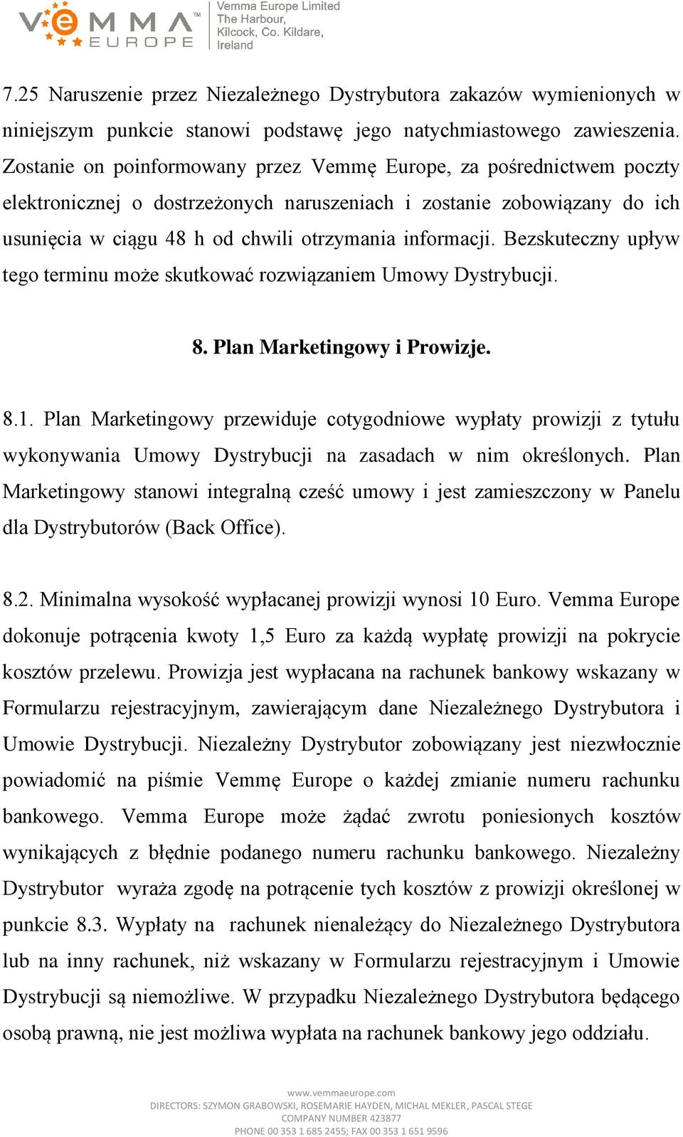 Bezskuteczny upływ tego terminu może skutkować rozwiązaniem Umowy Dystrybucji. 8. Plan Marketingowy i Prowizje. 8.1.