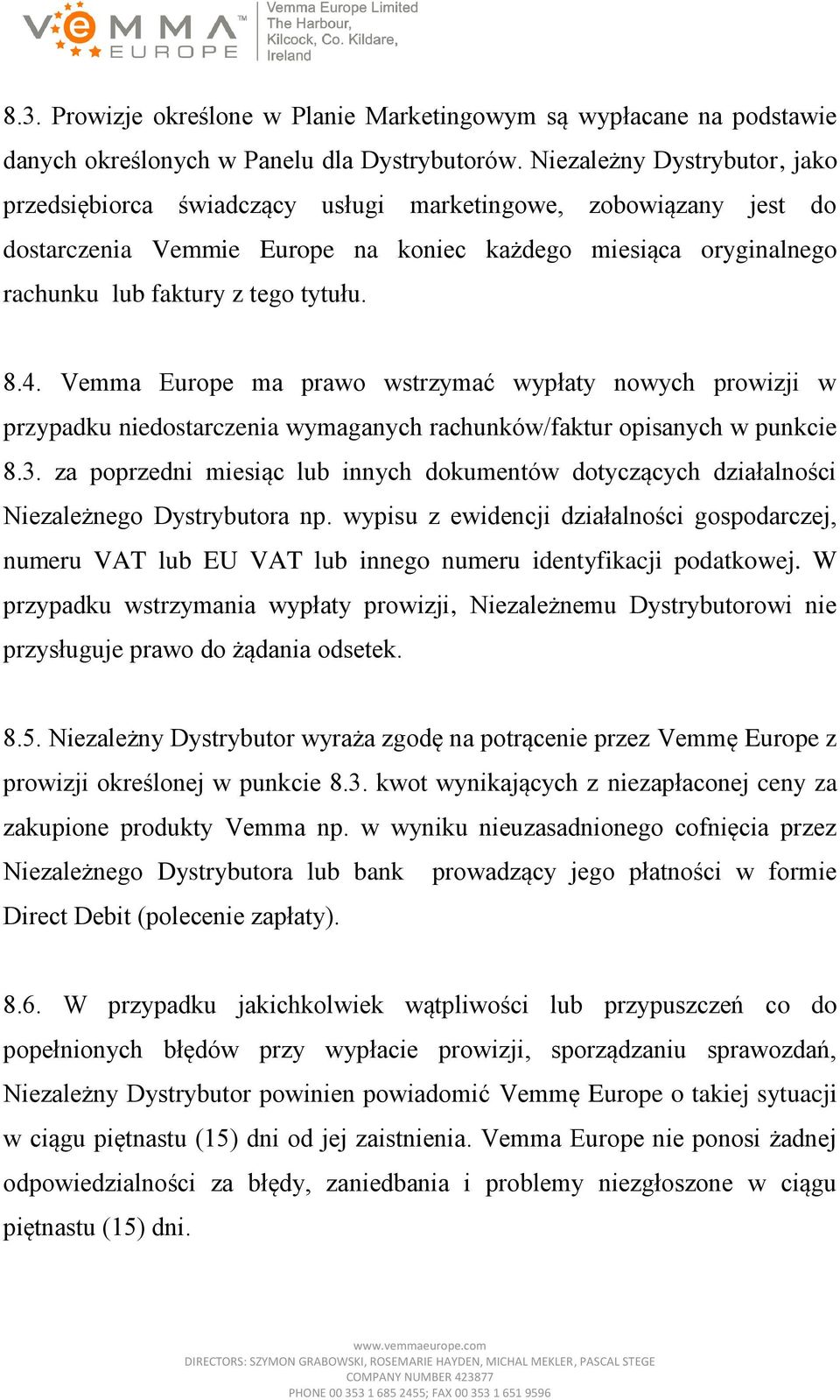 8.4. Vemma Europe ma prawo wstrzymać wypłaty nowych prowizji w przypadku niedostarczenia wymaganych rachunków/faktur opisanych w punkcie 8.3.