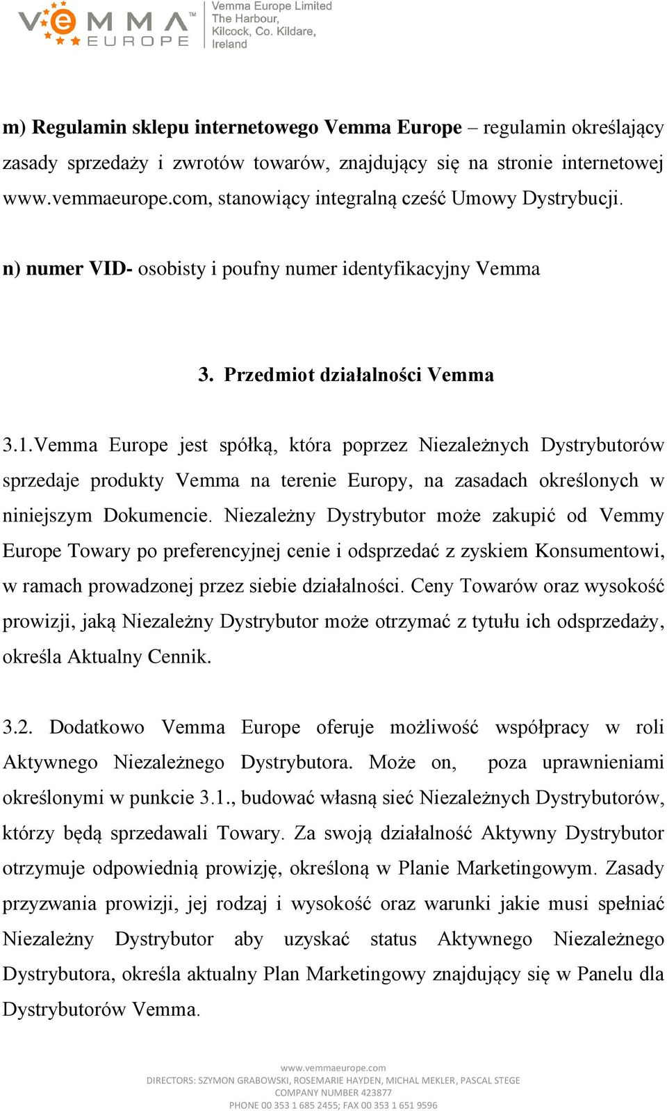 Vemma Europe jest spółką, która poprzez Niezależnych Dystrybutorów sprzedaje produkty Vemma na terenie Europy, na zasadach określonych w niniejszym Dokumencie.