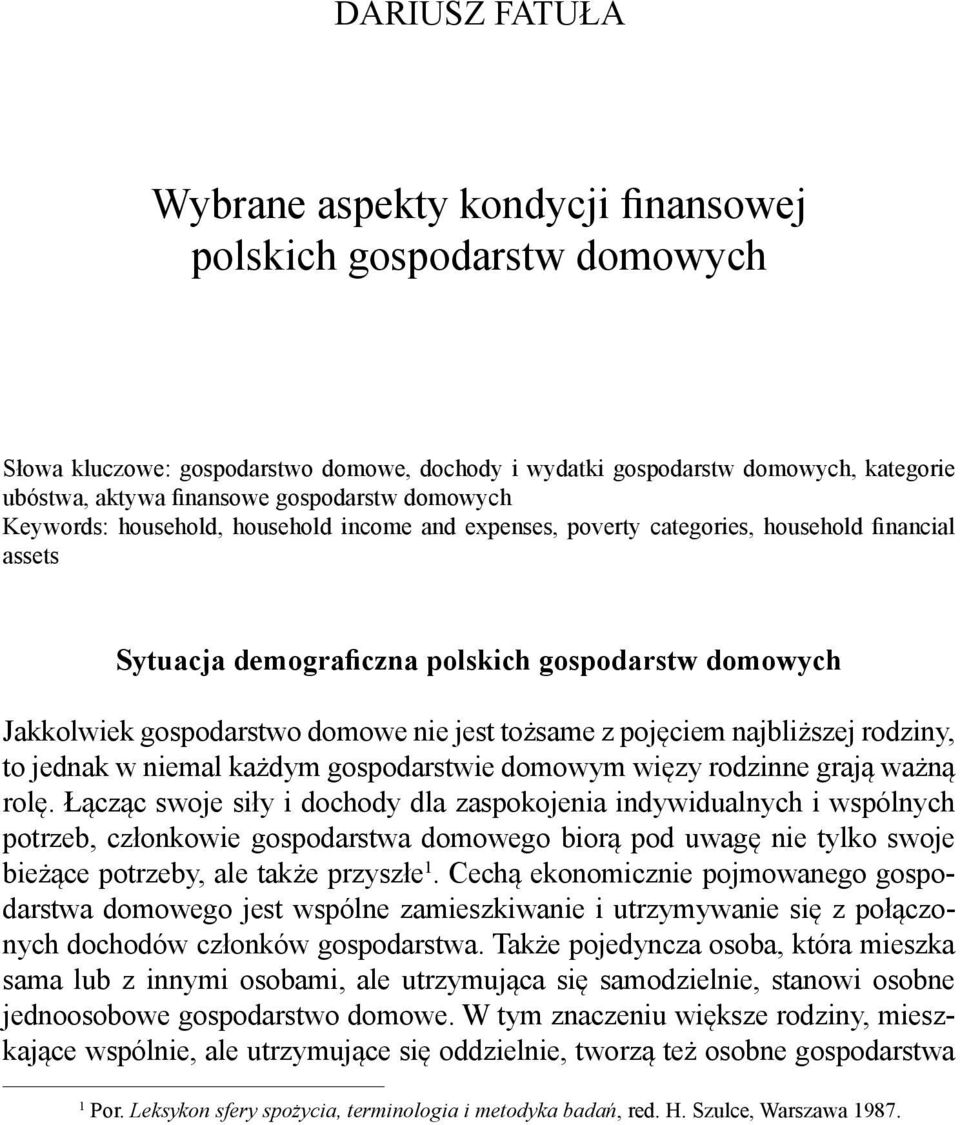 domowe nie jest tożsame z pojęciem najbliższej rodziny, to jednak w niemal każdym gospodarstwie domowym więzy rodzinne grają ważną rolę.