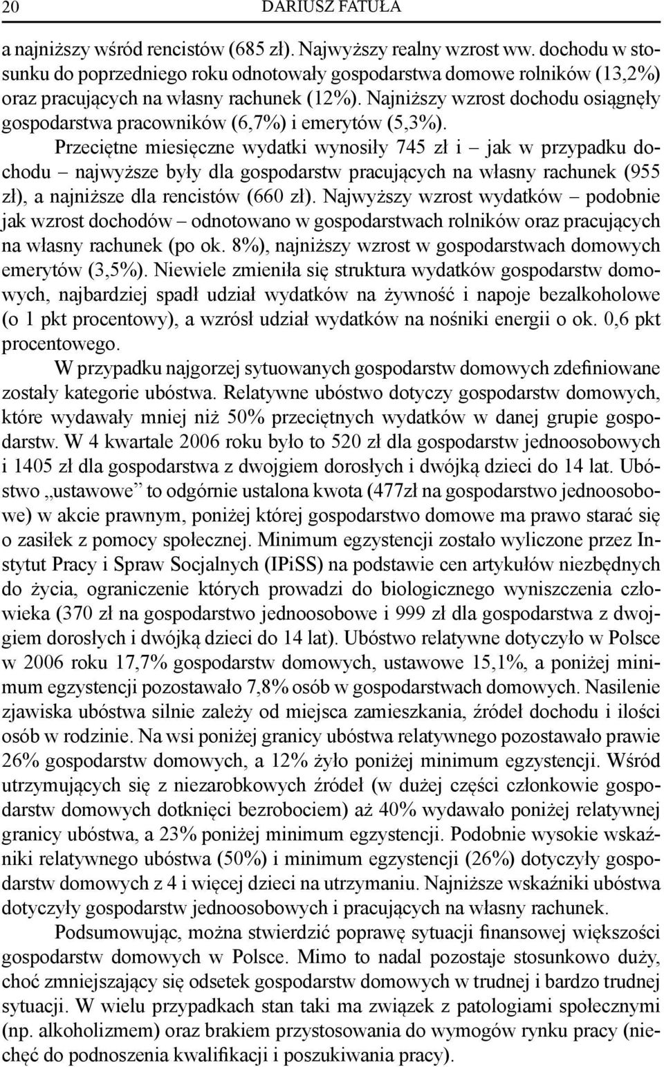 Najniższy wzrost dochodu osiągnęły gospodarstwa pracowników (6,7%) i emerytów (5,3%).