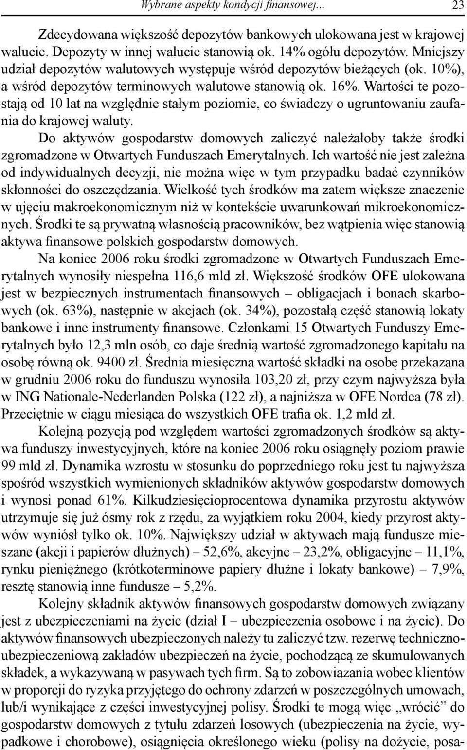 Wartości te pozostają od 10 lat na względnie stałym poziomie, co świadczy o ugruntowaniu zaufania do krajowej waluty.