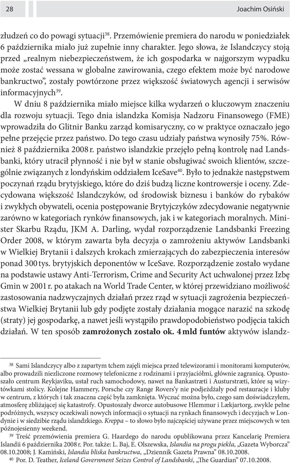 zostały powtórzone przez większość światowych agencji i serwisów informacyjnych 39. W dniu 8 października miało miejsce kilka wydarzeń o kluczowym znaczeniu dla rozwoju sytuacji.