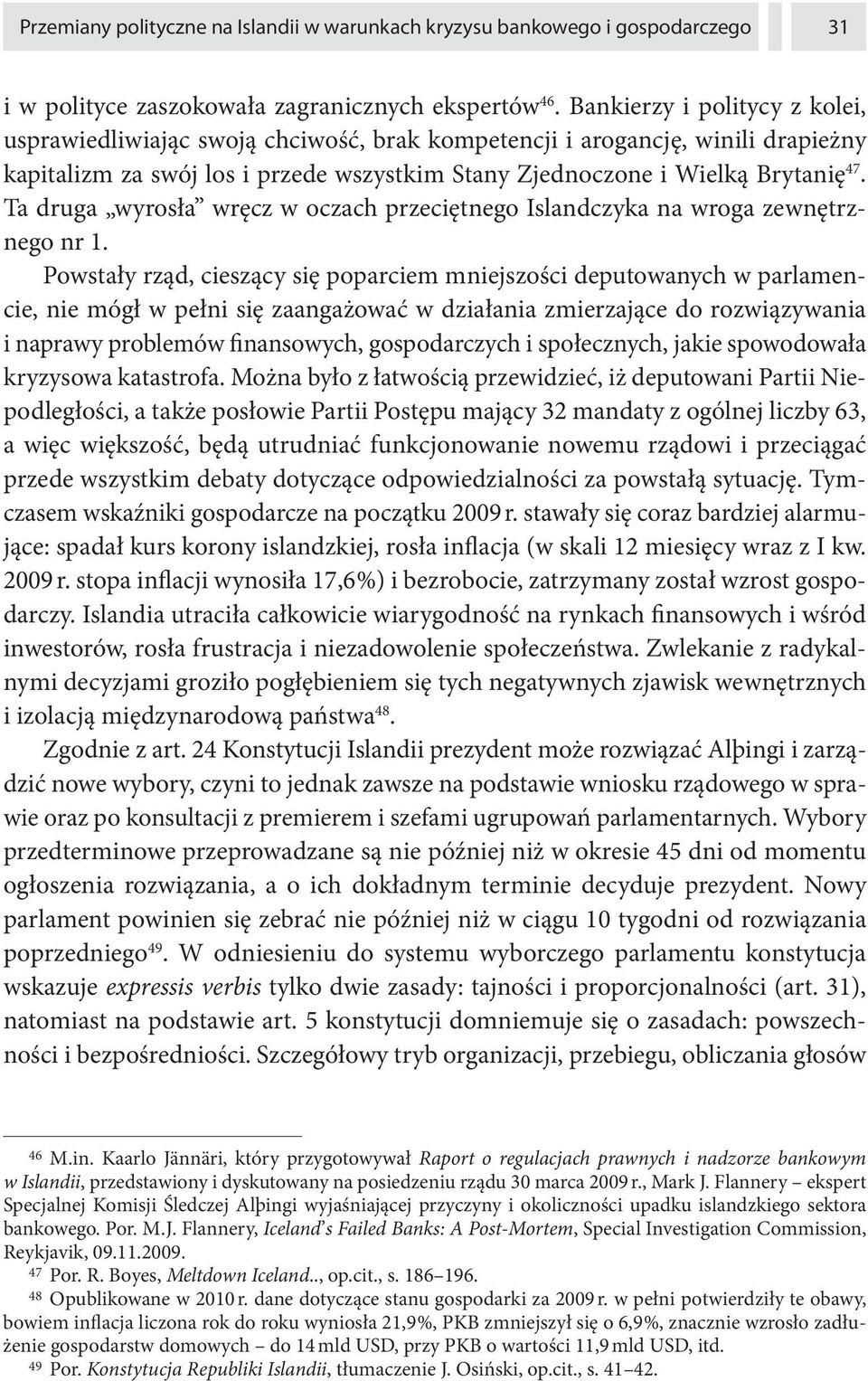 Ta druga wyrosła wręcz w oczach przeciętnego Islandczyka na wroga zewnętrznego nr 1.