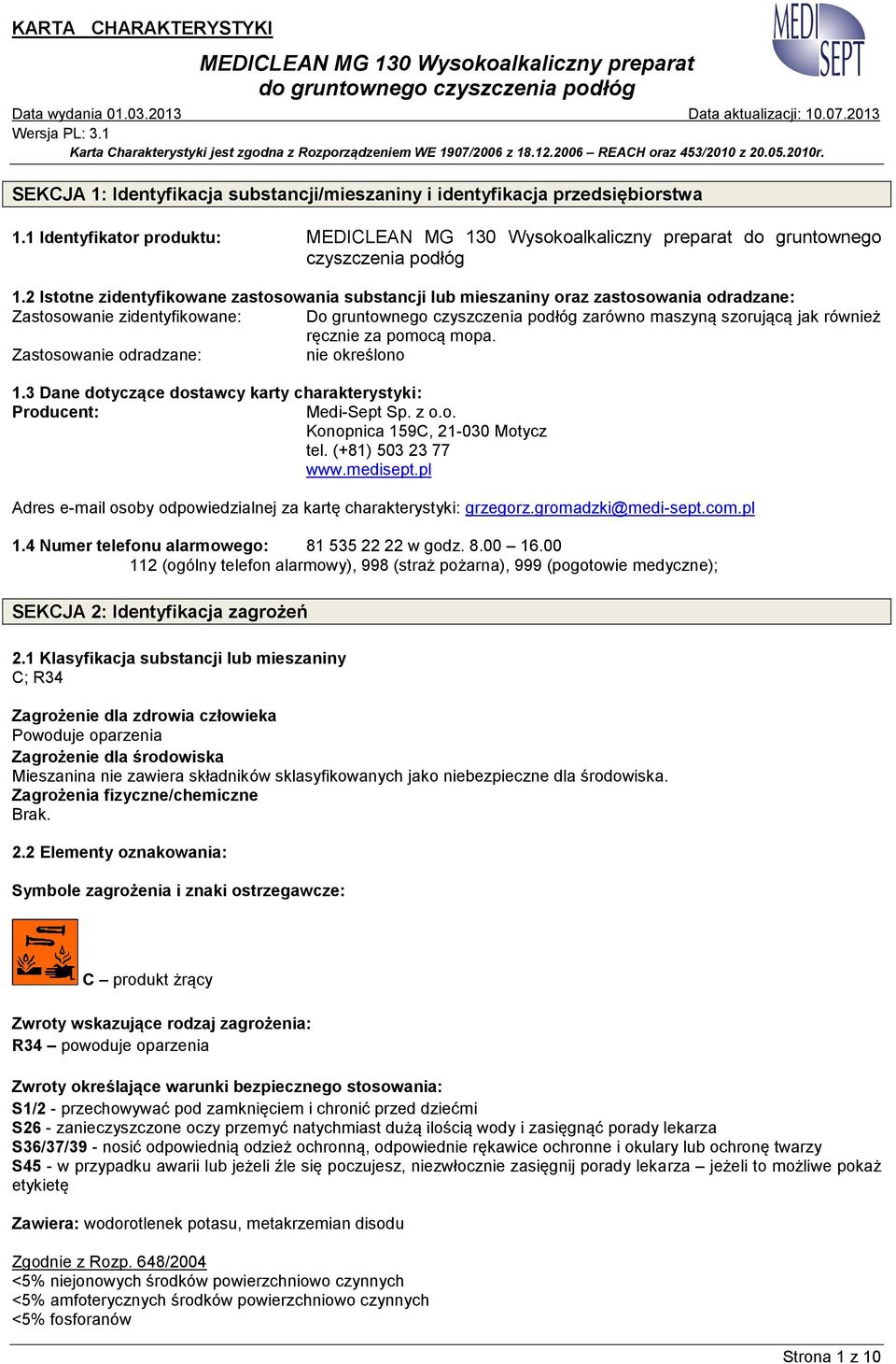 ręcznie za pomocą mopa. Zastosowanie odradzane: nie określono 1.3 Dane dotyczące dostawcy karty charakterystyki: Producent: Medi-Sept Sp. z o.o. Konopnica 159C, 21-030 Motycz tel. (+81) 503 23 77 www.