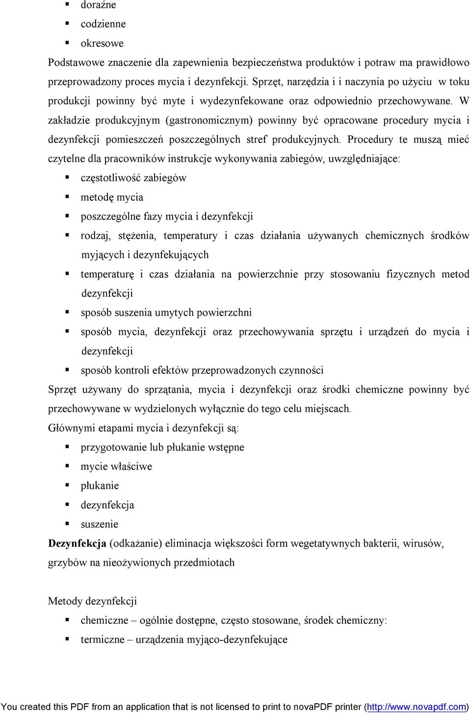 W zakładzie produkcyjnym (gastronomicznym) powinny być opracowane procedury mycia i dezynfekcji pomieszczeń poszczególnych stref produkcyjnych.