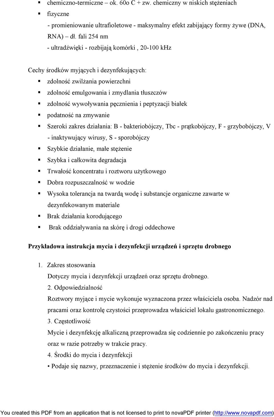 pęcznienia i peptyzacji białek podatność na zmywanie Szeroki zakres działania: B - bakteriobójczy, Tbc - prątkobójczy, F - grzybobójczy, V - inaktywujący wirusy, S - sporobójczy Szybkie działanie,