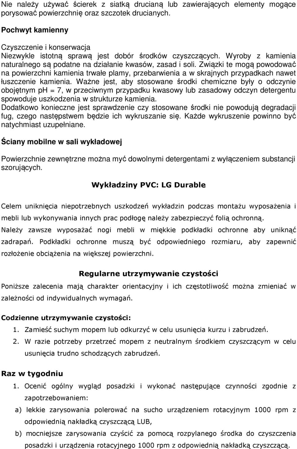 Związki te mogą powodować na powierzchni kamienia trwałe plamy, przebarwienia a w skrajnych przypadkach nawet łuszczenie kamienia.