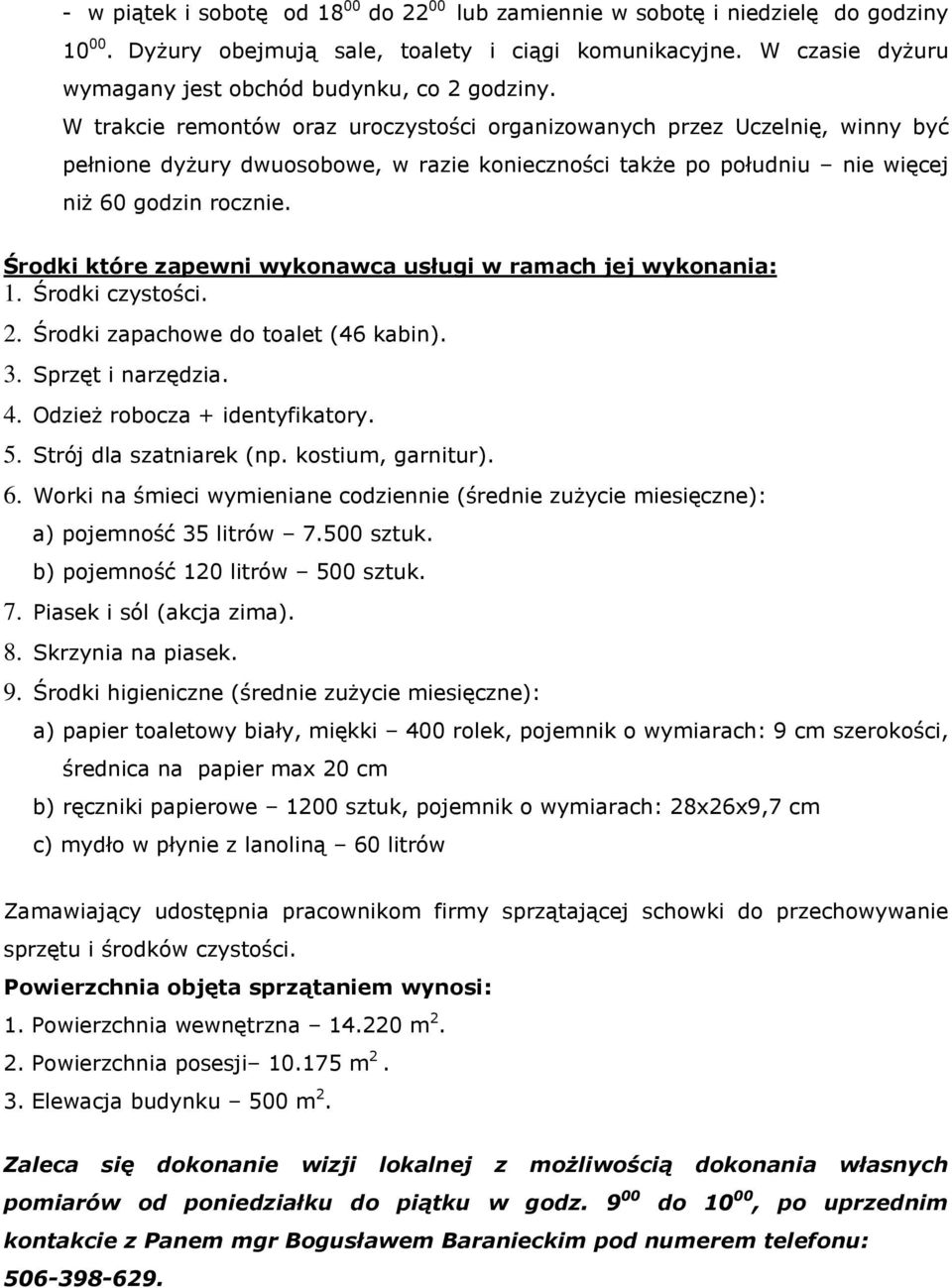 W trakcie remontów oraz uroczystości organizowanych przez Uczelnię, winny być pełnione dyżury dwuosobowe, w razie konieczności także po południu nie więcej niż 60 godzin rocznie.