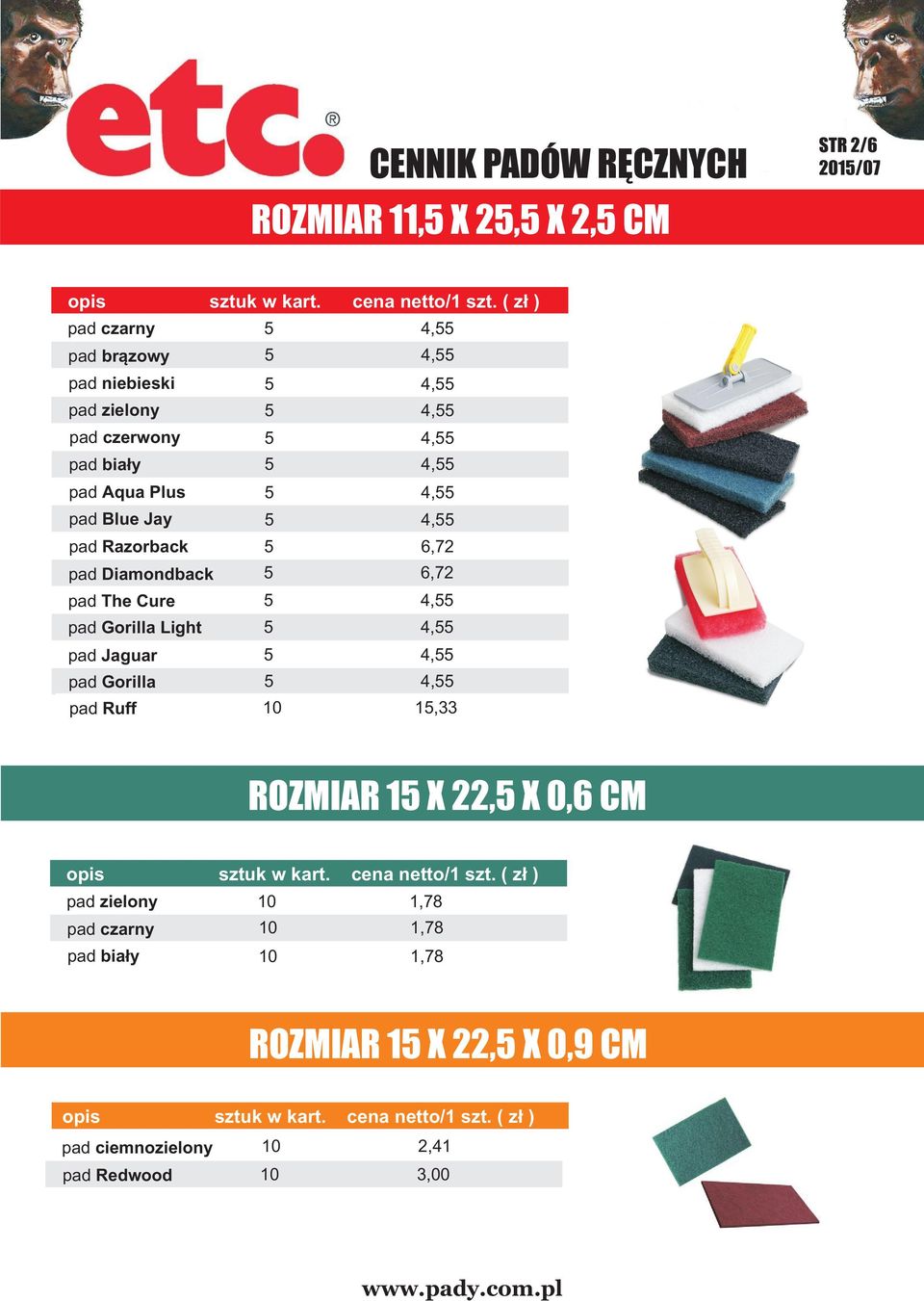 Diamondback 5 6,72 pad The Cure pad Gorilla Light pad Jaguar pad Gorilla pad Ruff 10 15,33 ROZMIAR 15 X 22,5 X 0,6 CM opis sztuk w kart.