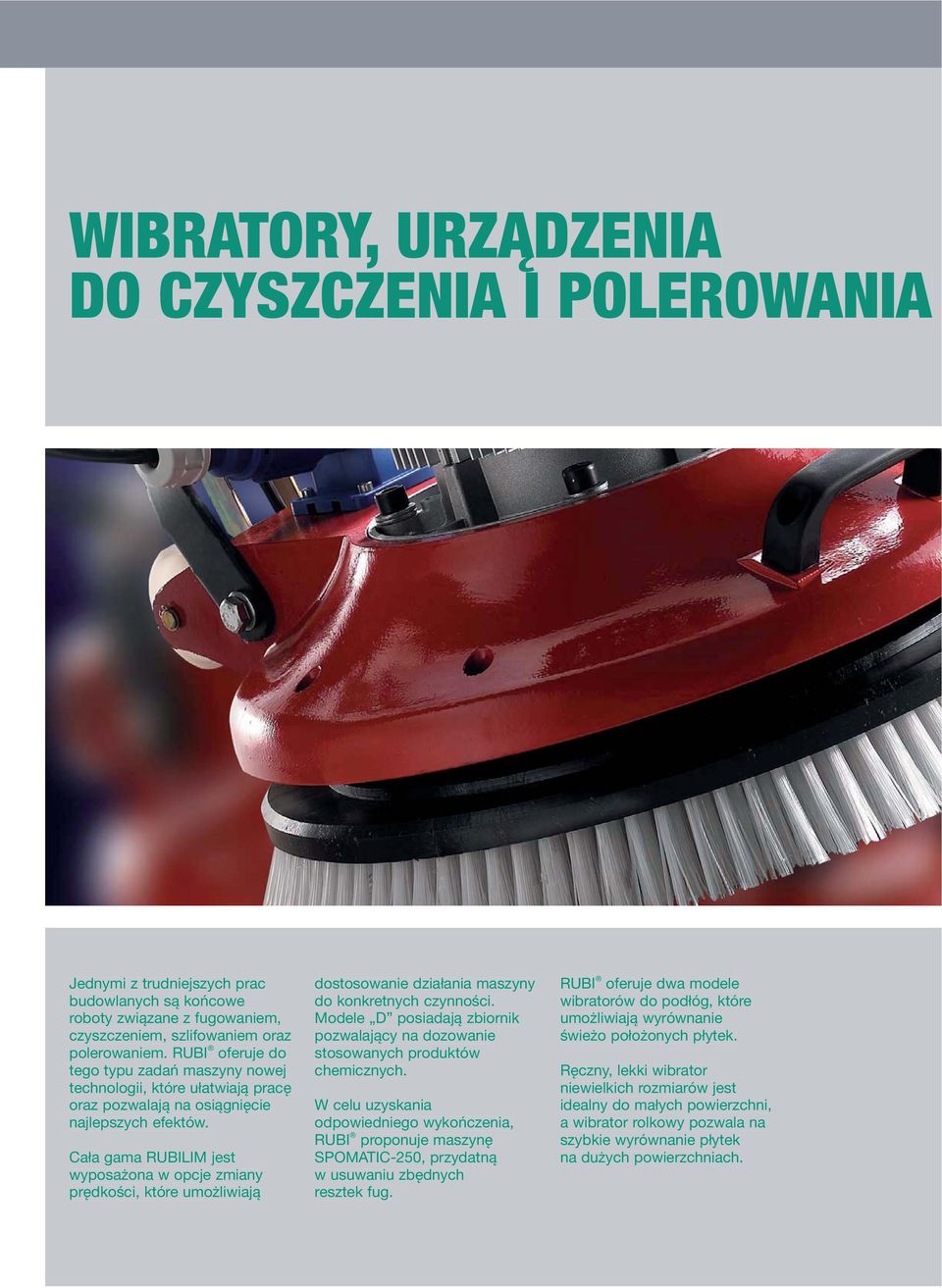 Cała gama RUBILIM jest wyposażona w opcje zmiany prędkości, które umożliwiają dostosowanie działania maszyny do konkretnych czynności.