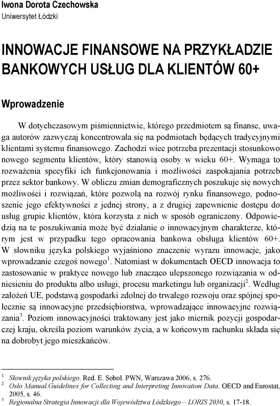 Zachodzi wiec potrzeba prezentacji stosunkowo nowego segmentu klientów, który stanowią osoby w wieku 60+.