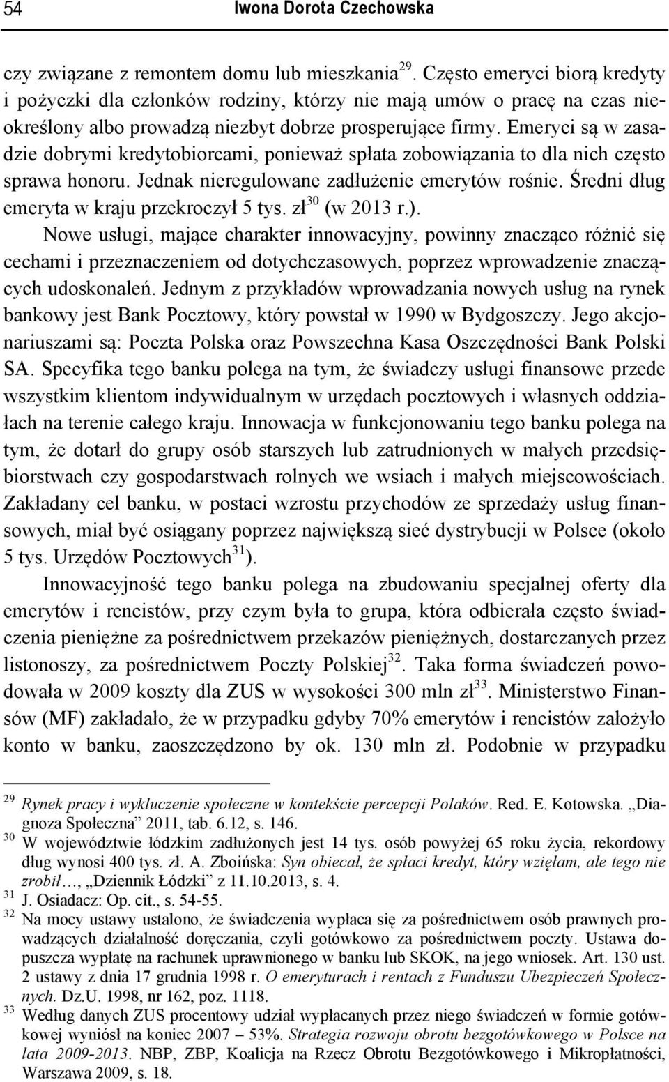 Emeryci są w zasadzie dobrymi kredytobiorcami, ponieważ spłata zobowiązania to dla nich często sprawa honoru. Jednak nieregulowane zadłużenie emerytów rośnie.