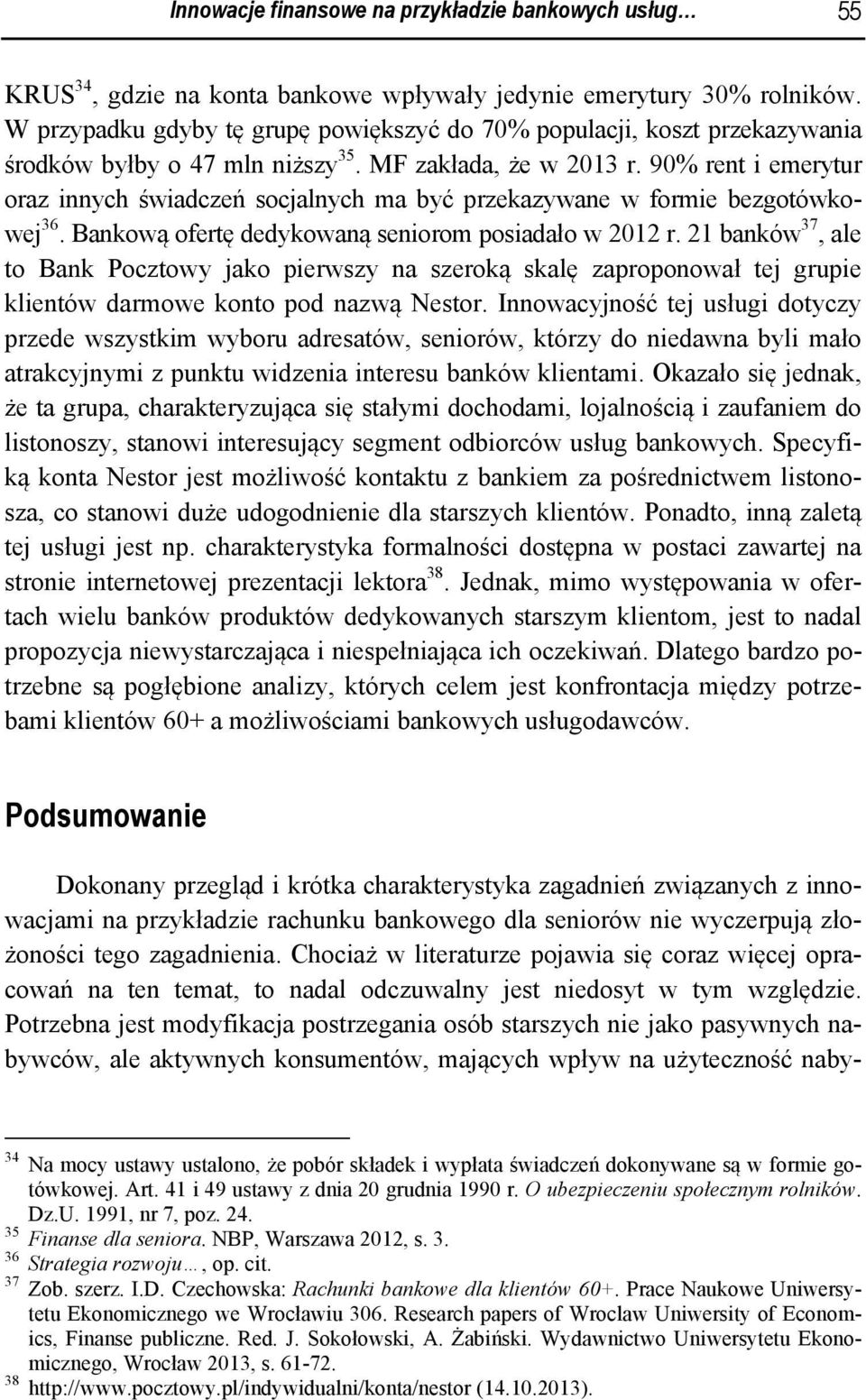 90% rent i emerytur oraz innych świadczeń socjalnych ma być przekazywane w formie bezgotówkowej 36. Bankową ofertę dedykowaną seniorom posiadało w 2012 r.