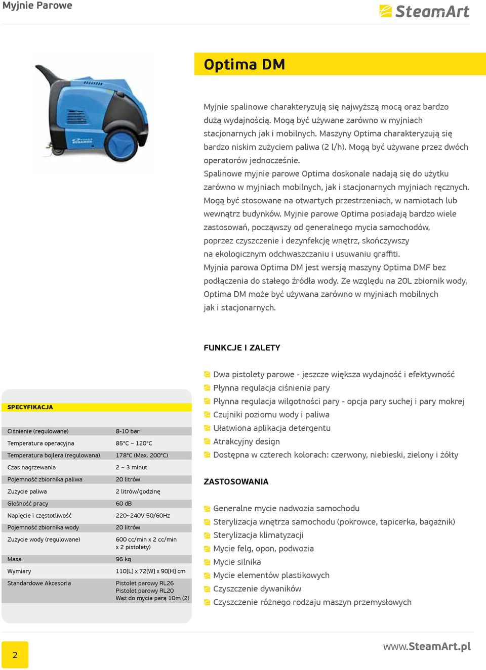 Spalinowe myjnie parowe Optima doskonale nadają się do użytku zarówno w myjniach mobilnych, jak i stacjonarnych myjniach ręcznych.