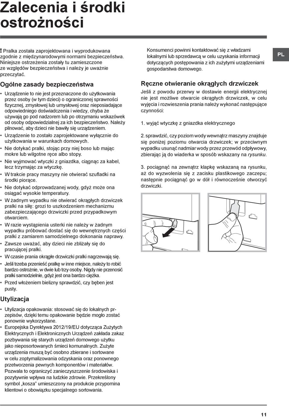 Ogólne zasady bezpieczeństwa Urządzenie to nie jest przeznaczone do użytkowania przez osoby (w tym dzieci) o ograniczonej sprawności fizycznej, zmysłowej lub umysłowej oraz nieposiadające