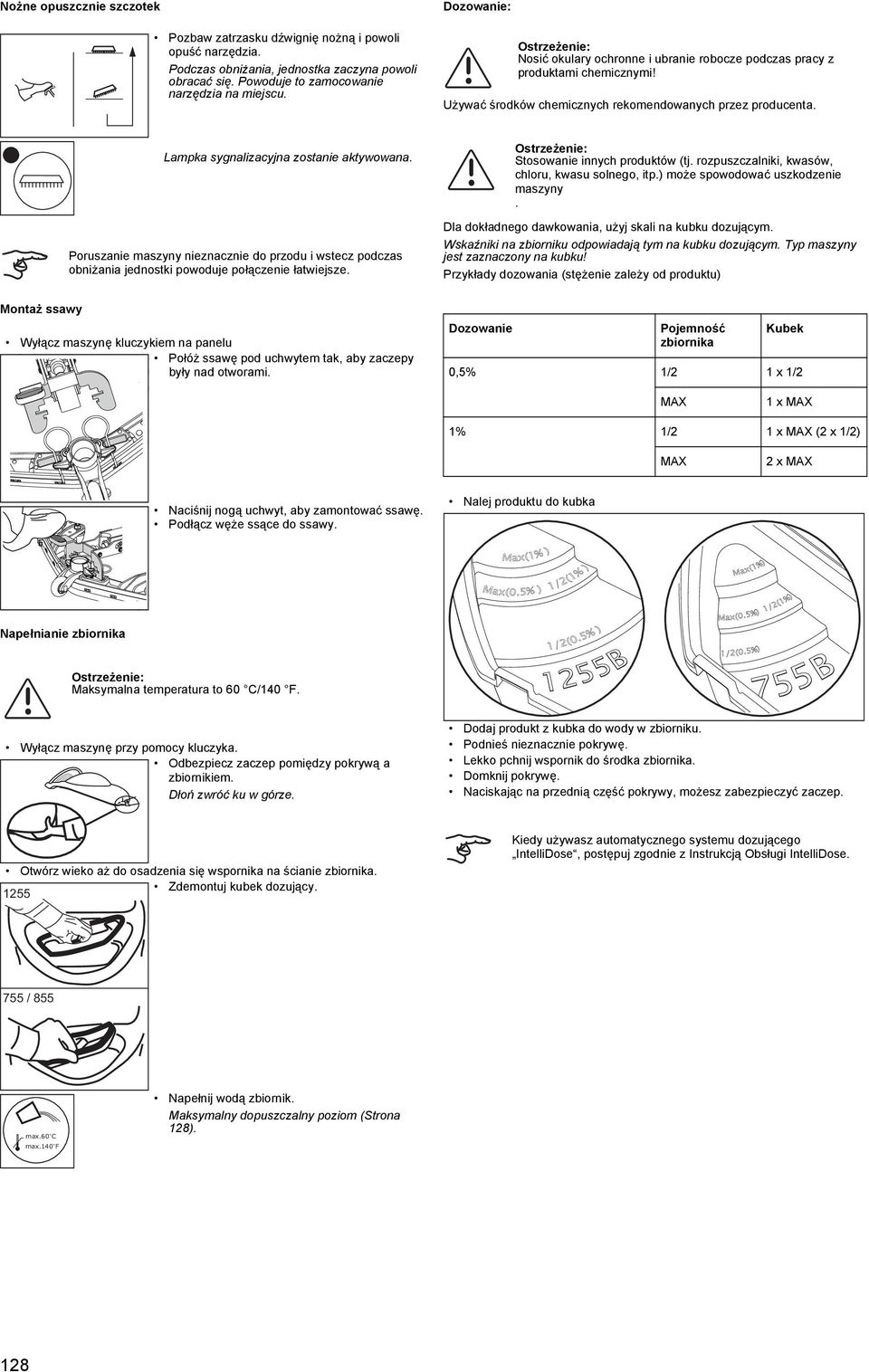 Poruszanie maszyny nieznacznie do przodu i wstecz podczas obniżania jednostki powoduje połączenie łatwiejsze. Stosowanie innych produktów (tj. rozpuszczalniki, kwasów, chloru, kwasu solnego, itp.