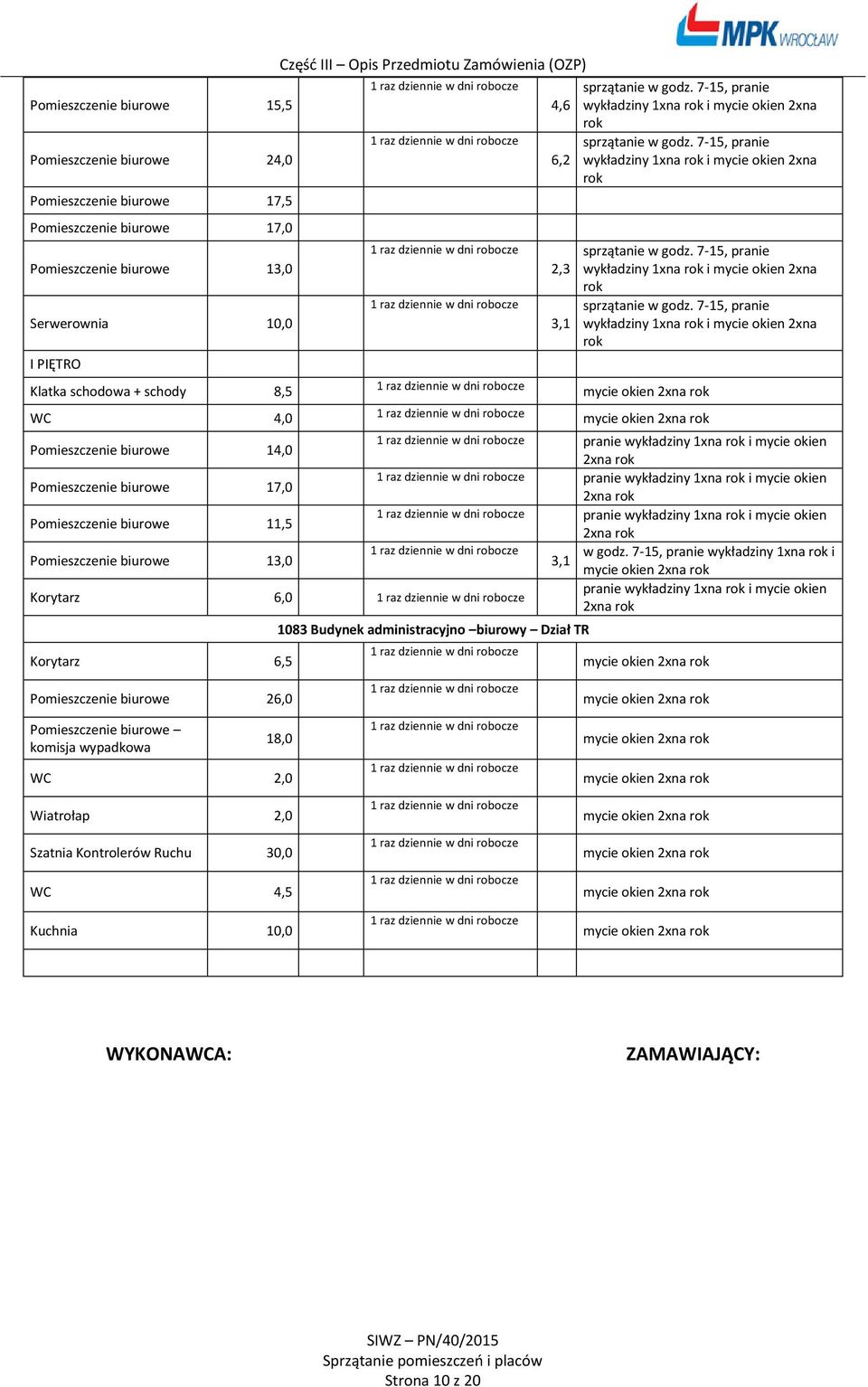 7-15, pranie wykładziny 1xna rok i mycie okien 2xna rok sprzątanie w godz. 7-15, pranie wykładziny 1xna rok i mycie okien 2xna rok sprzątanie w godz.