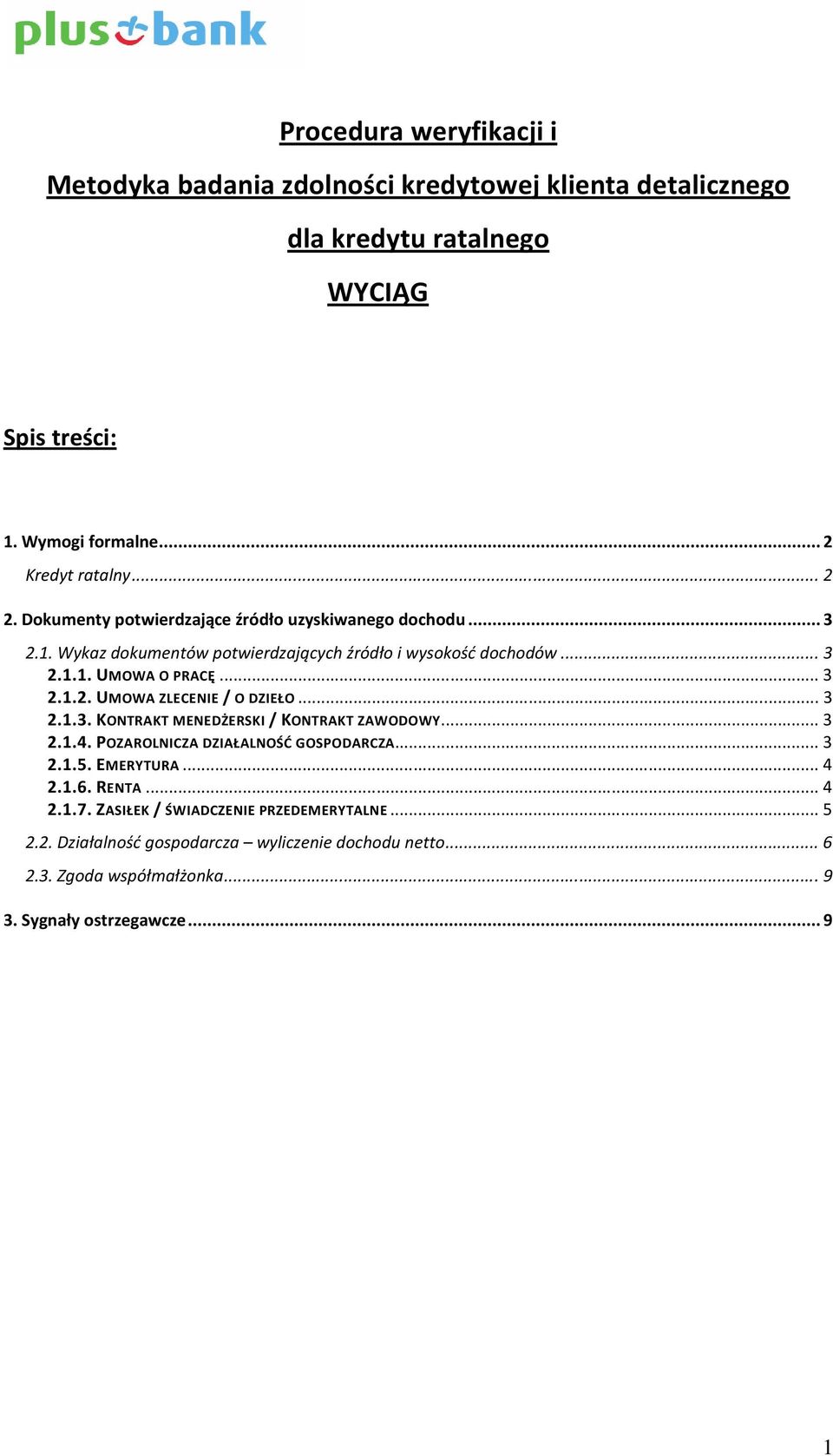 .. 3 2.1.3. KONTRAKT MENEDŻERSKI / KONTRAKT ZAWODOWY... 3 2.1.4. POZAROLNICZA DZIAŁALNOŚĆ GOSPODARCZA... 3 2.1.5. EMERYTURA... 4 2.1.6. RENTA... 4 2.1.7.