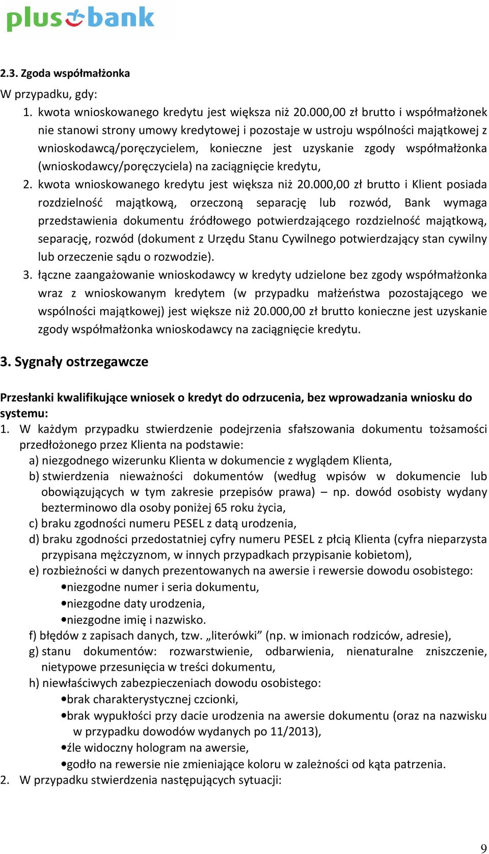 (wnioskodawcy/poręczyciela) na zaciągnięcie kredytu, 2. kwota wnioskowanego kredytu jest większa niż 20.