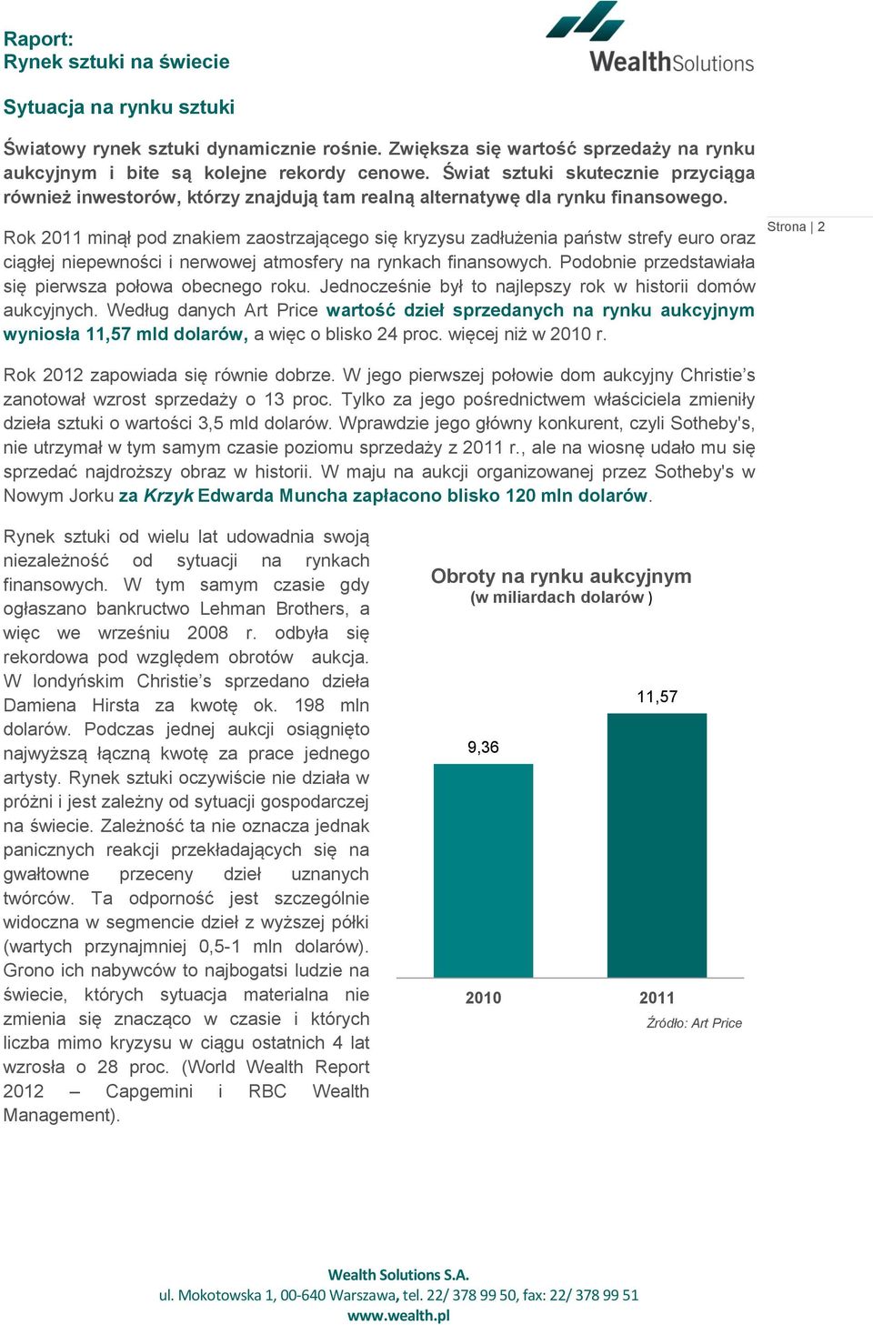 Rok 2011 minął pod znakiem zaostrzającego się kryzysu zadłużenia państw strefy euro oraz ciągłej niepewności i nerwowej atmosfery na rynkach finansowych.