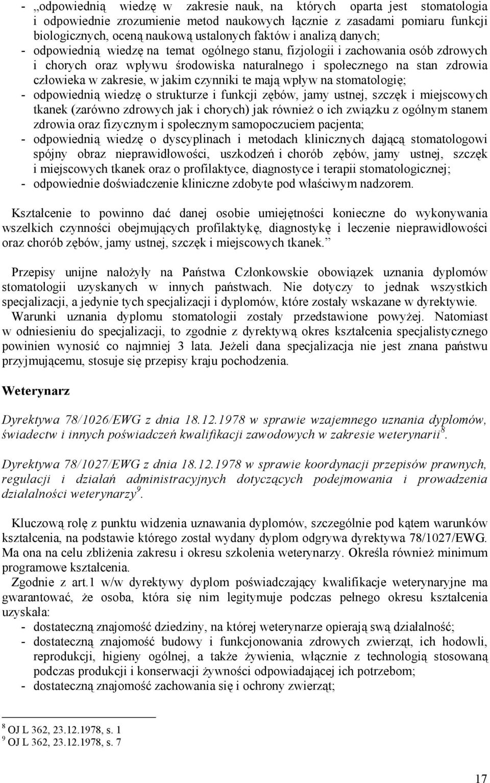 w jakim czynniki te mają wpływ na stomatologię; - odpowiednią wiedzę o strukturze i funkcji zębów, jamy ustnej, szczęk i miejscowych tkanek (zarówno zdrowych jak i chorych) jak również o ich zwią zku