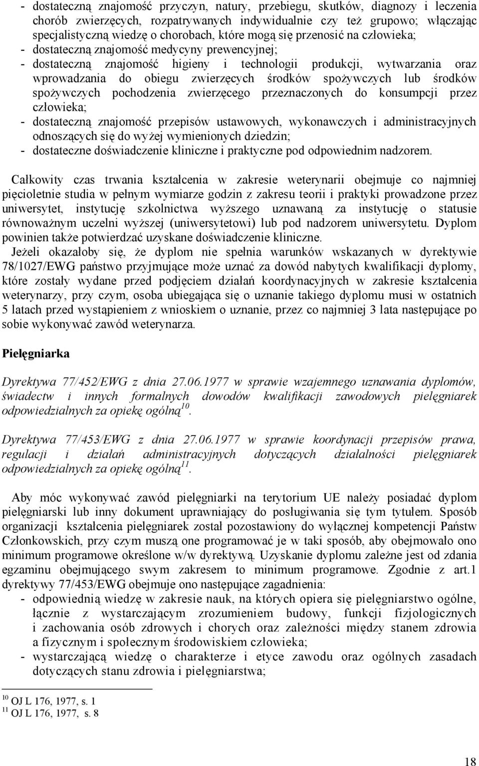 środków spożywczych lub środków spożywczych pochodzenia zwierzęcego przeznaczonych do konsumpcji przez człowieka; - dostateczną znajomość przepisów ustawowych, wykonawczych i administracyjnych