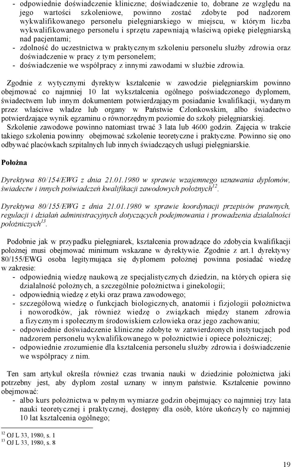 doświadczenie w pracy z tym personelem; - doświadczenie we współpracy z innymi zawodami w służbie zdrowia.