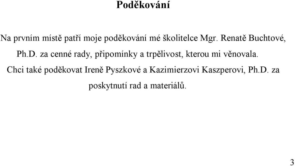 za cenné rady, připomínky a trpělivost, kterou mi věnovala.