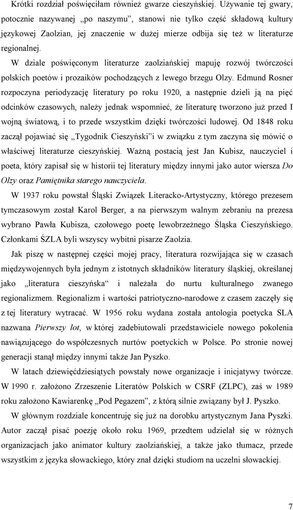 W dziale poświęconym literaturze zaolziańskiej mapuję rozwój twórczości polskich poetów i prozaików pochodzących z lewego brzegu Olzy.