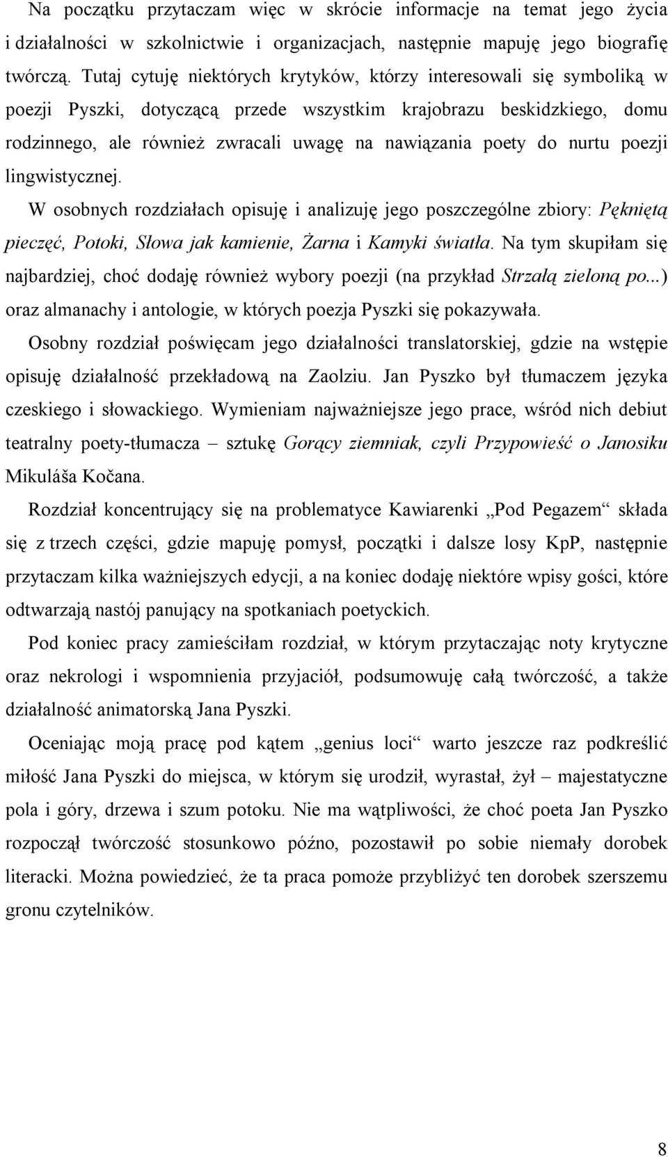 poety do nurtu poezji lingwistycznej. W osobnych rozdziałach opisuję i analizuję jego poszczególne zbiory: Pękniętą pieczęć, Potoki, Słowa jak kamienie, Żarna i Kamyki światła.