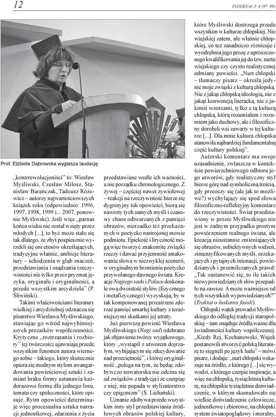 1998, 1999 i... 2007, ponownie Myśliwski). Jeśli więc parnas końca wieku nie został wzięty przez młodych [.