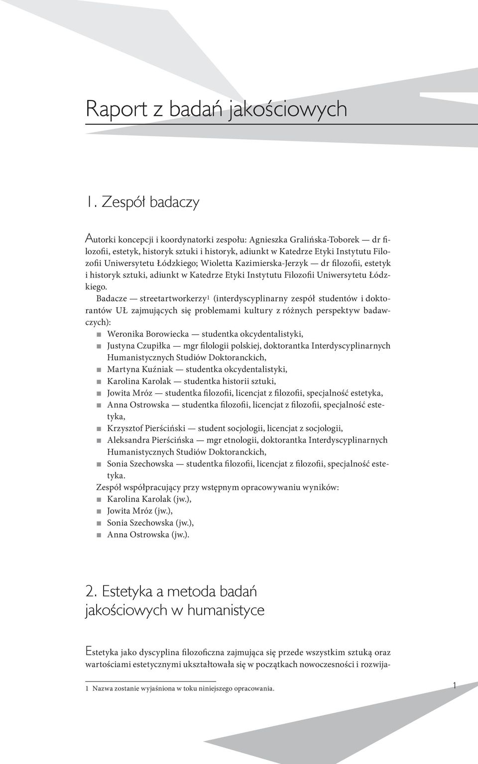 Łódzkiego; Wioletta Kazimierska Jerzyk dr filozofii, estetyk i historyk sztuki, adiunkt w Katedrze Etyki Instytutu Filozofii Uniwersytetu Łódzkiego.