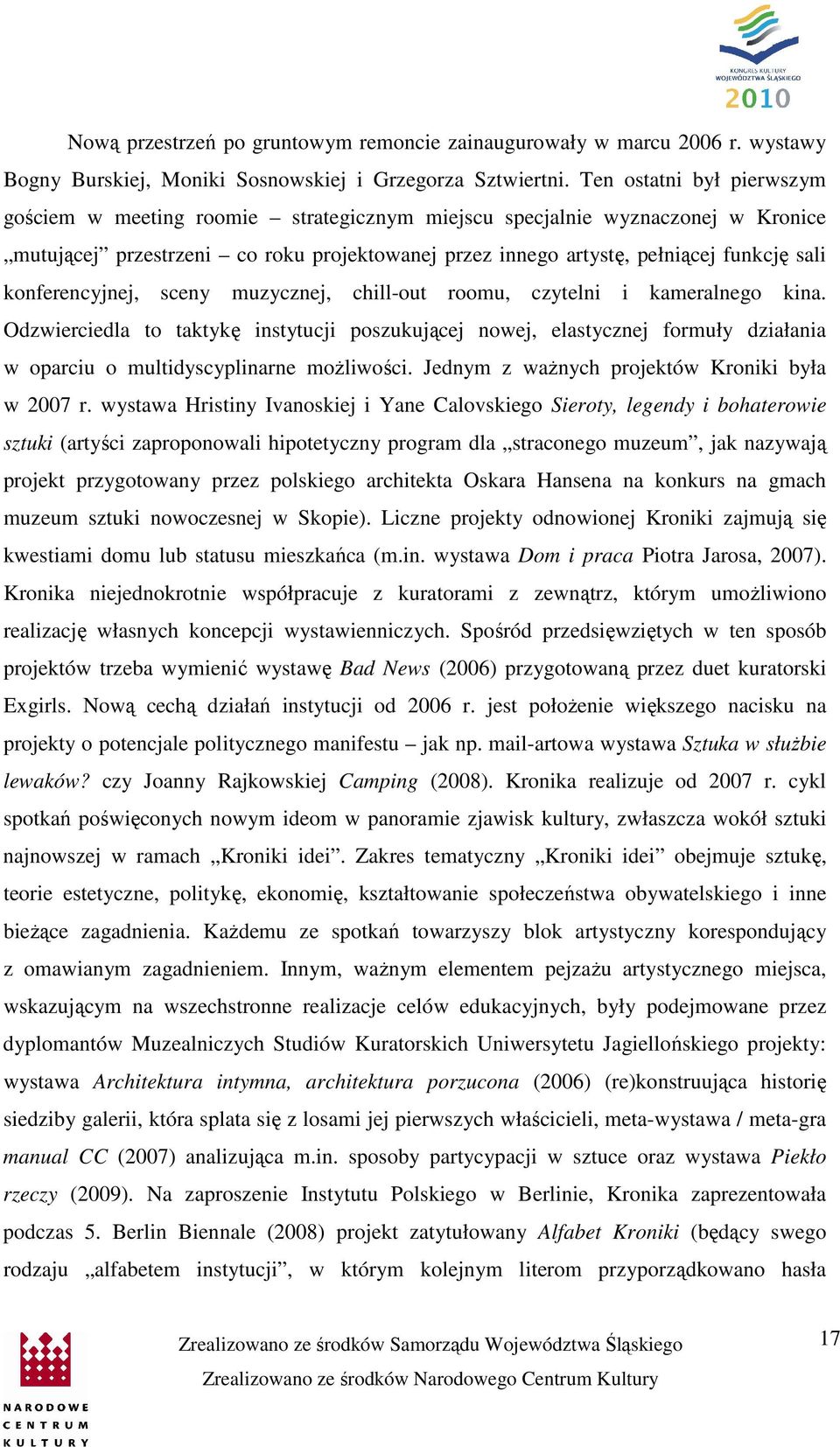 konferencyjnej, sceny muzycznej, chill-out roomu, czytelni i kameralnego kina.