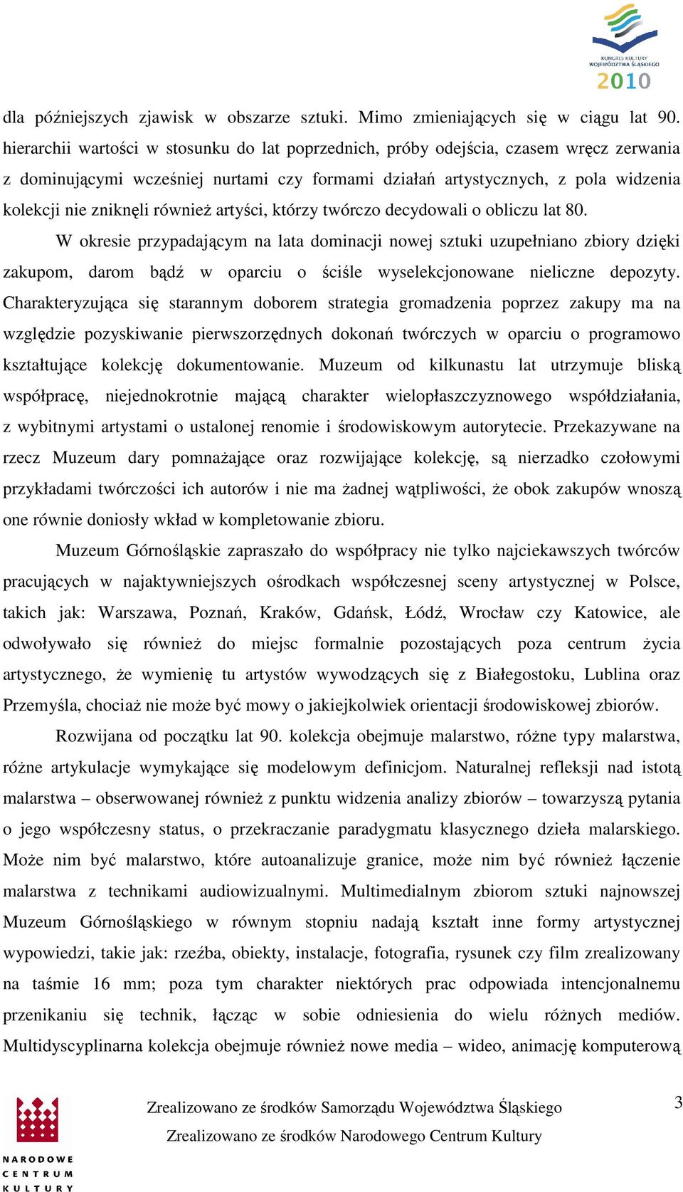 również artyści, którzy twórczo decydowali o obliczu lat 80.