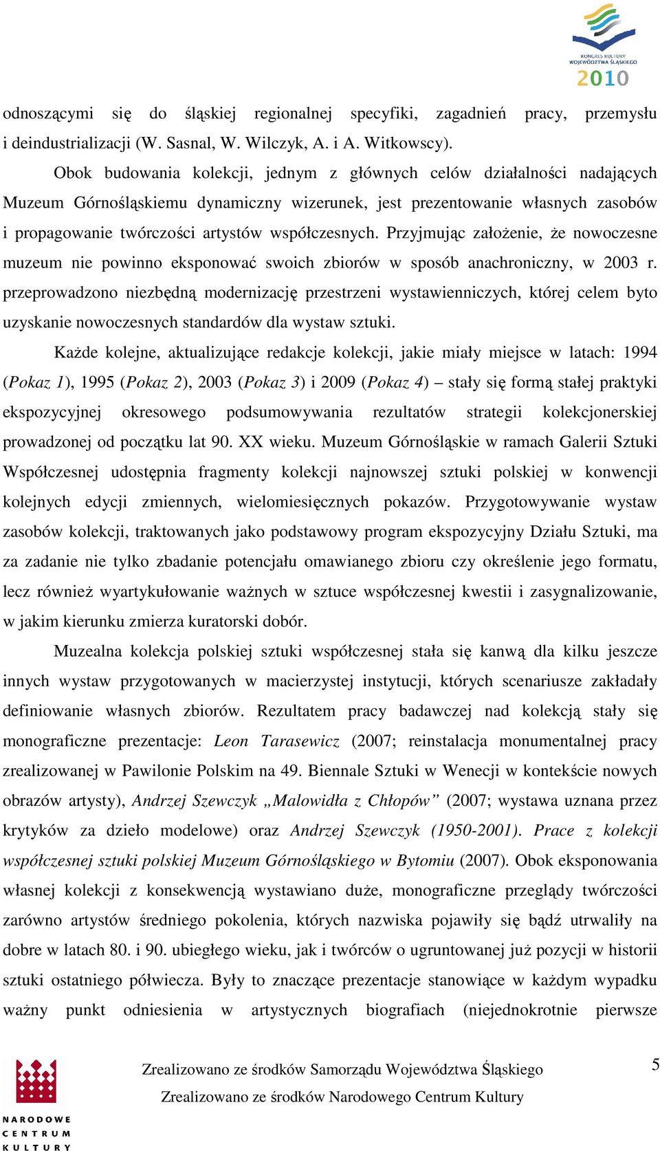 współczesnych. Przyjmując założenie, że nowoczesne muzeum nie powinno eksponować swoich zbiorów w sposób anachroniczny, w 2003 r.