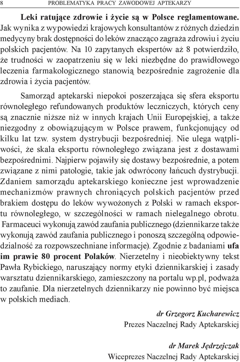 Na 10 zapytanych ekspertów aż 8 potwierdziło, że trudności w zaopatrzeniu się w leki niezbędne do prawidłowego leczenia farmakologicznego stanowią bezpośrednie zagrożenie dla zdrowia i życia