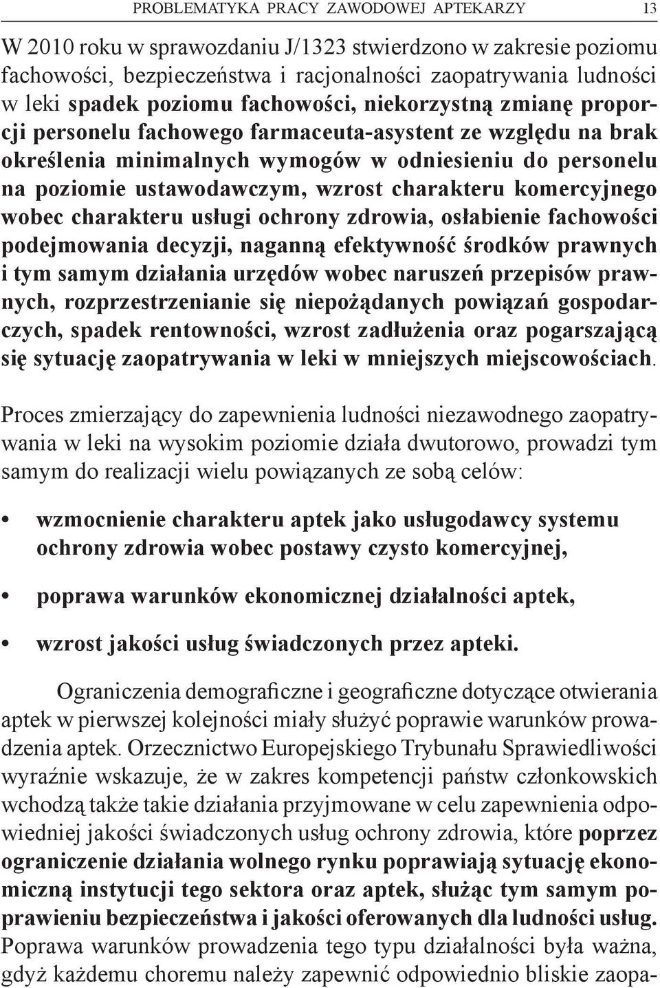 charakteru komercyjnego wobec charakteru usługi ochrony zdrowia, osłabienie fachowości podejmowania decyzji, naganną efektywność środków prawnych i tym samym działania urzędów wobec naruszeń