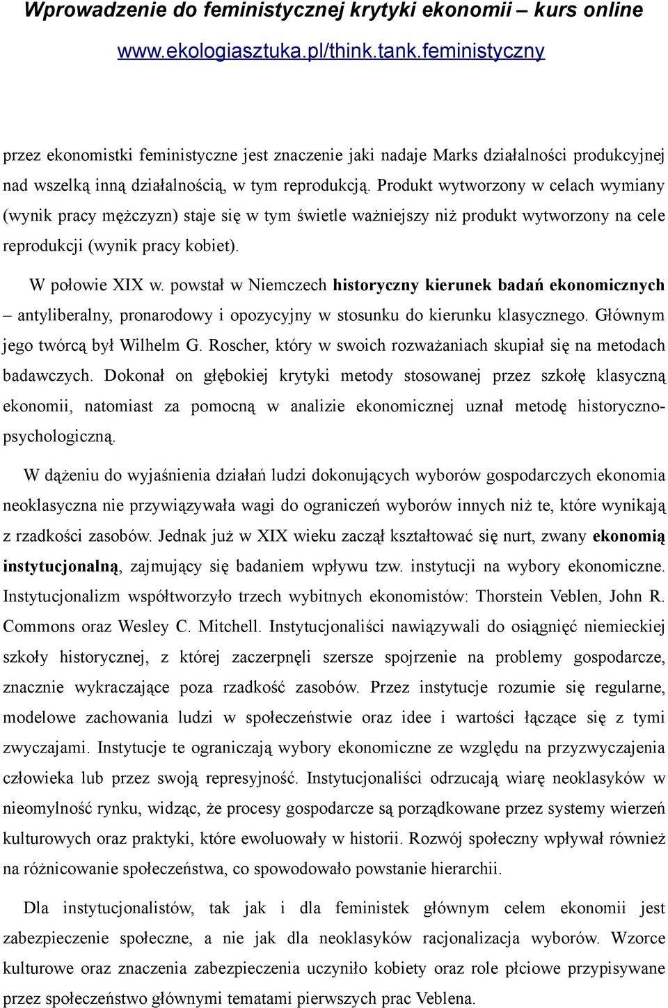 powstał w Niemczech historyczny kierunek badań ekonomicznych antyliberalny, pronarodowy i opozycyjny w stosunku do kierunku klasycznego. Głównym jego twórcą był Wilhelm G.