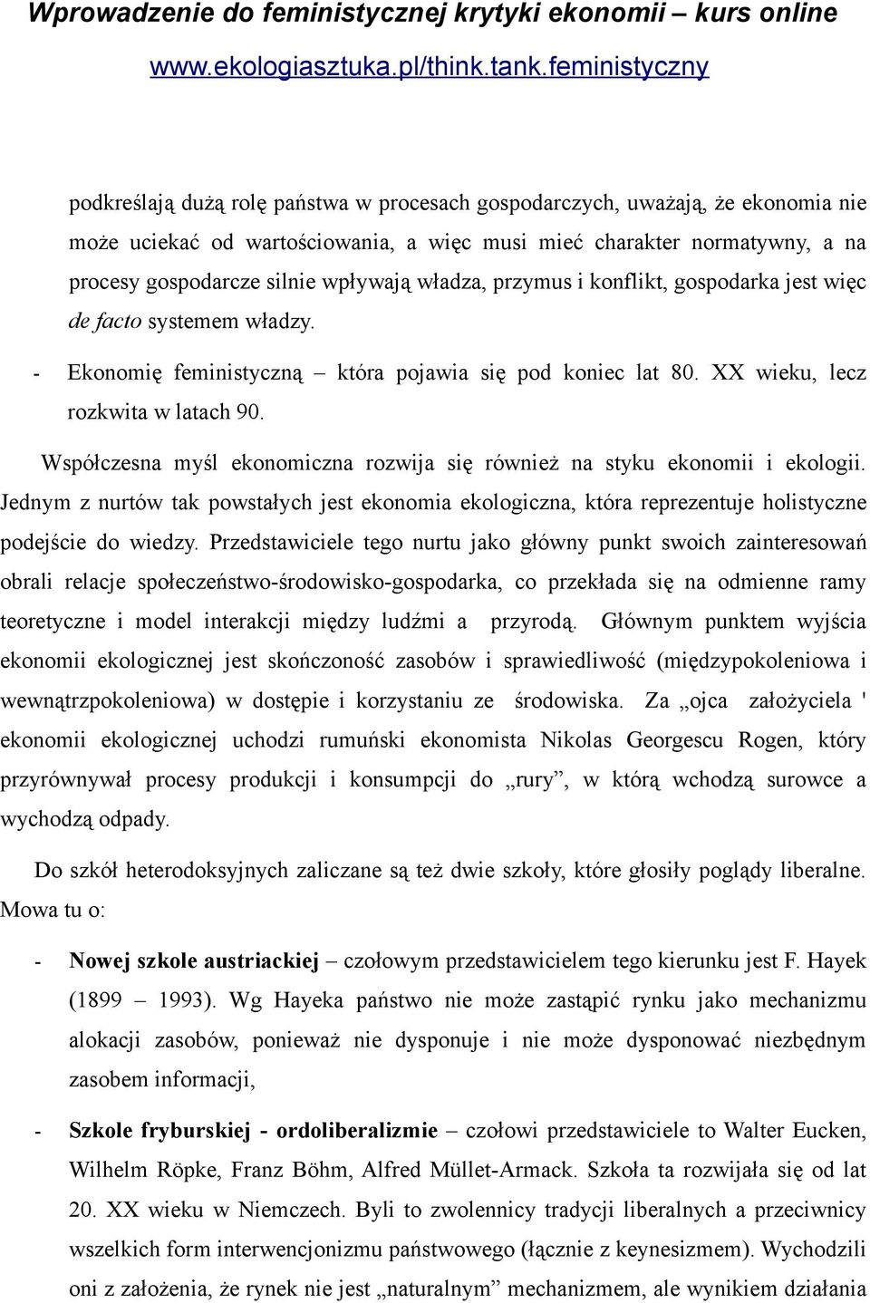 Współczesna myśl ekonomiczna rozwija się również na styku ekonomii i ekologii. Jednym z nurtów tak powstałych jest ekonomia ekologiczna, która reprezentuje holistyczne podejście do wiedzy.