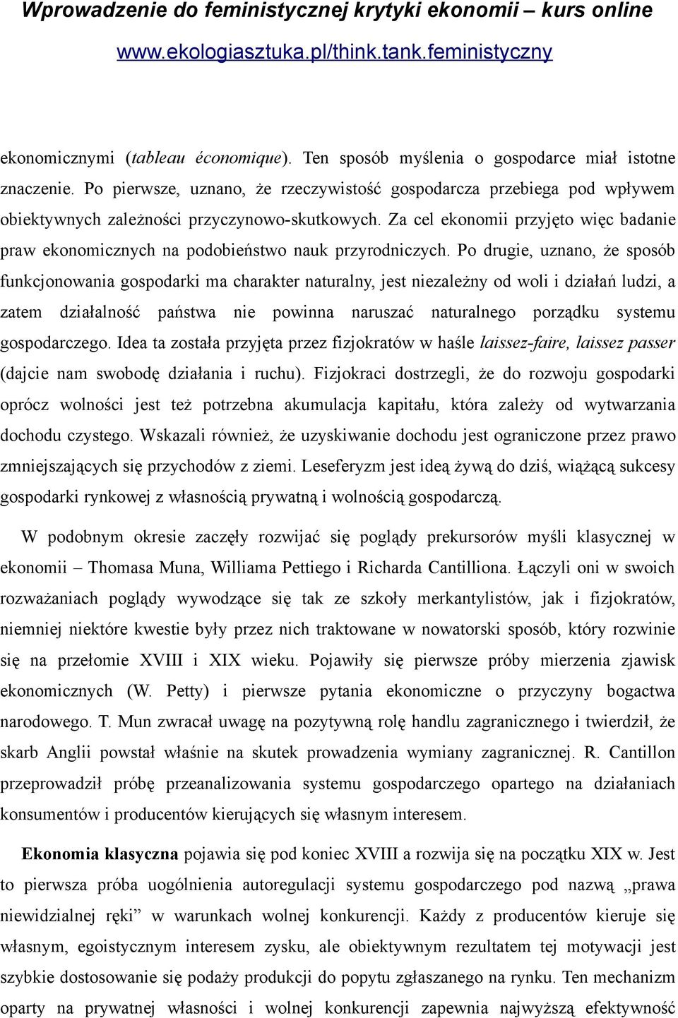 Za cel ekonomii przyjęto więc badanie praw ekonomicznych na podobieństwo nauk przyrodniczych.