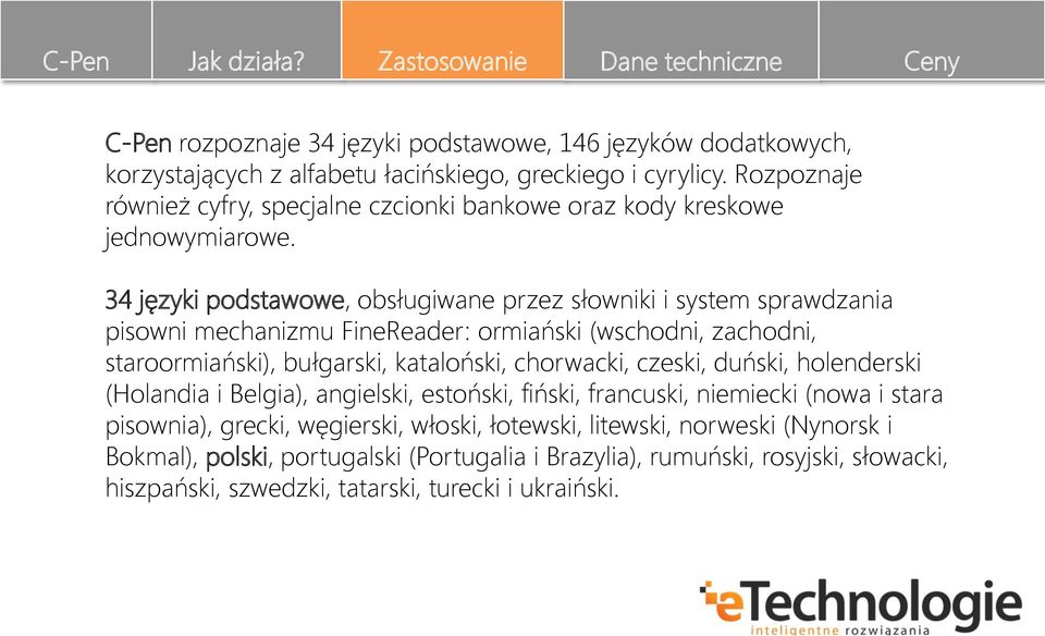 34 języki podstawowe, obsługiwane przez słowniki i system sprawdzania pisowni mechanizmu FineReader: ormiański (wschodni, zachodni, staroormiański), bułgarski, kataloński,