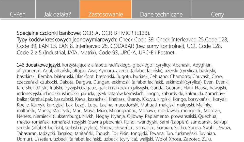 IATA, Matrix), Code 93, UPC-A, UPC-E i Postnet.