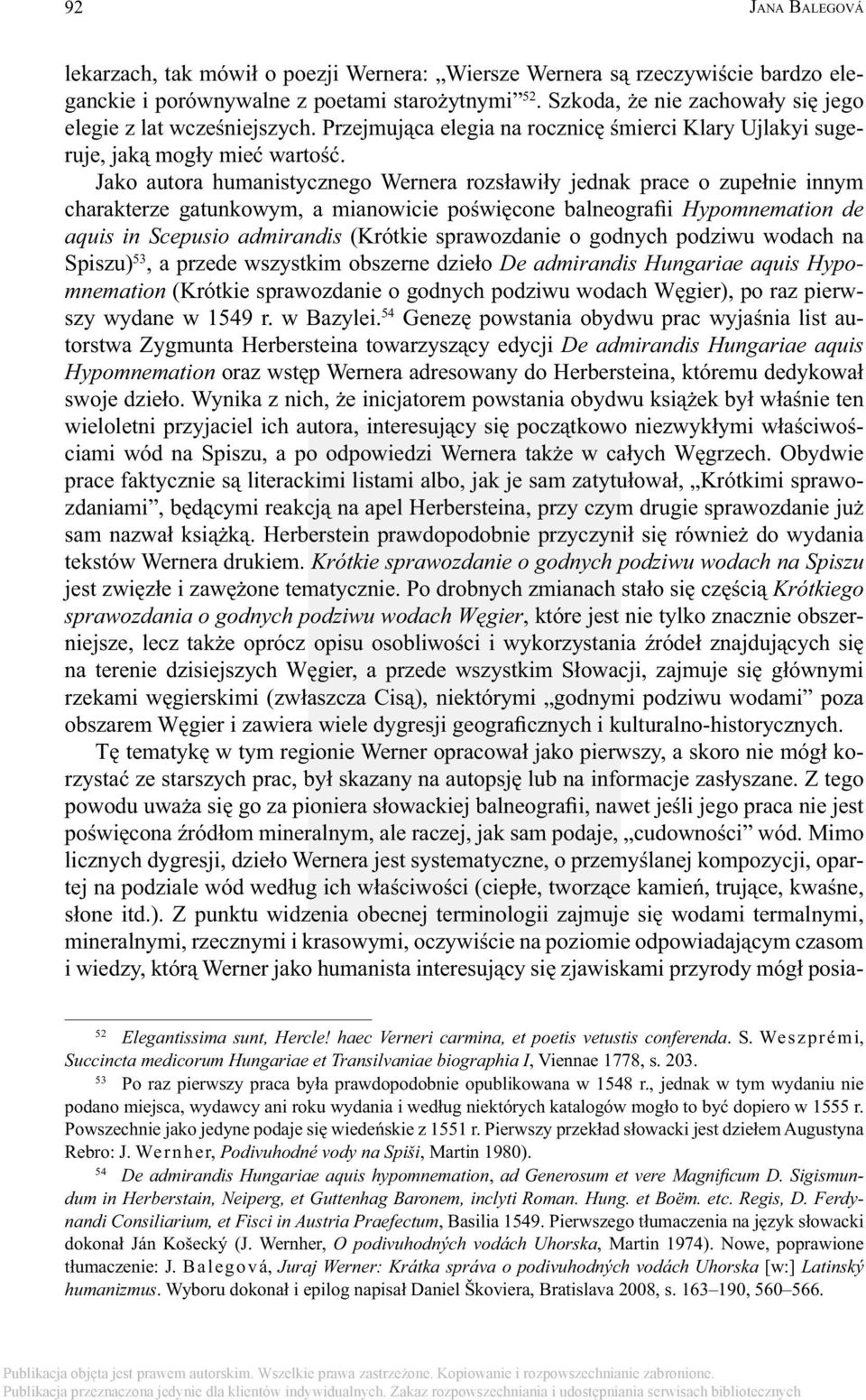 Jako autora humanistycznego Wernera rozsławiły jednak prace o zupełnie innym charakterze gatunkowym, a mianowicie poświęcone balneografii Hypomnemation de aquis in Scepusio admirandis (Krótkie