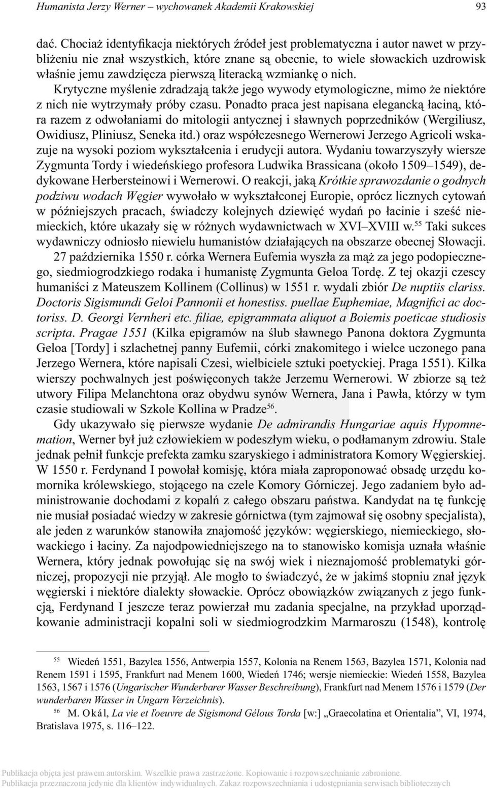 literacką wzmiankę o nich. Krytyczne myślenie zdradzają także jego wywody etymologiczne, mimo że niektóre z nich nie wytrzymały próby czasu.